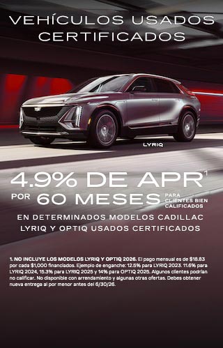 APR DEL 4.9% POR 60 MESES PARA COMPRADORES CON BUENA CALIFICACIÓN EN DETERMINADOS MODELOS LYRIQ USADOS CERTIFICADOS.
