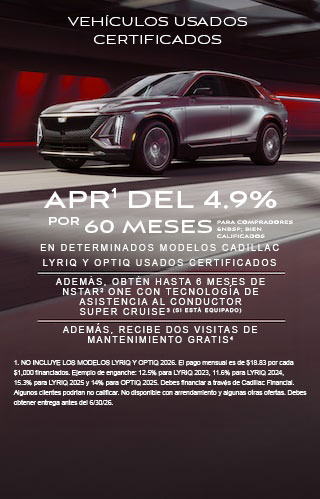 APR DEL 4.9% POR 60 MESES PARA COMPRADORES CON BUENA CALIFICACIÓN EN DETERMINADOS MODELOS LYRIQ USADOS CERTIFICADOS.
